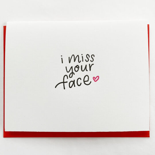 I miss your face